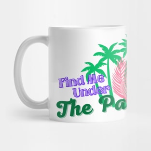 Find Me Under The Palms Mug